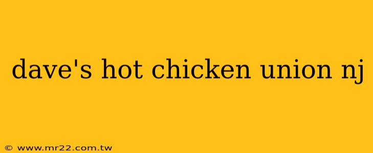 dave's hot chicken union nj
