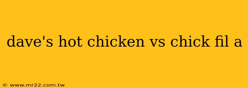 dave's hot chicken vs chick fil a