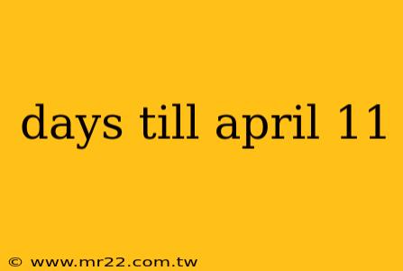 days till april 11