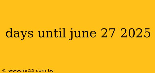 days until june 27 2025