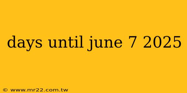 days until june 7 2025