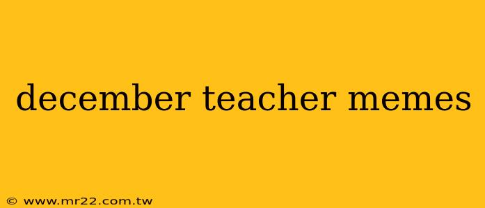 december teacher memes