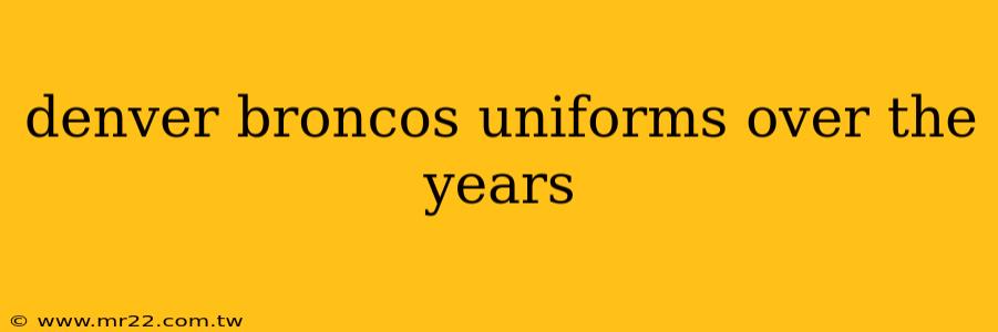 denver broncos uniforms over the years