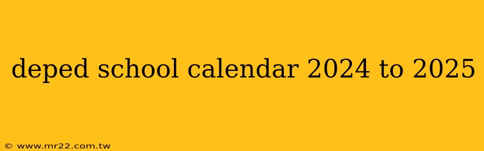deped school calendar 2024 to 2025