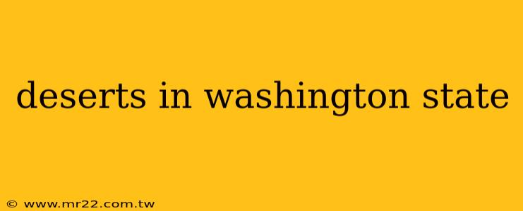 deserts in washington state