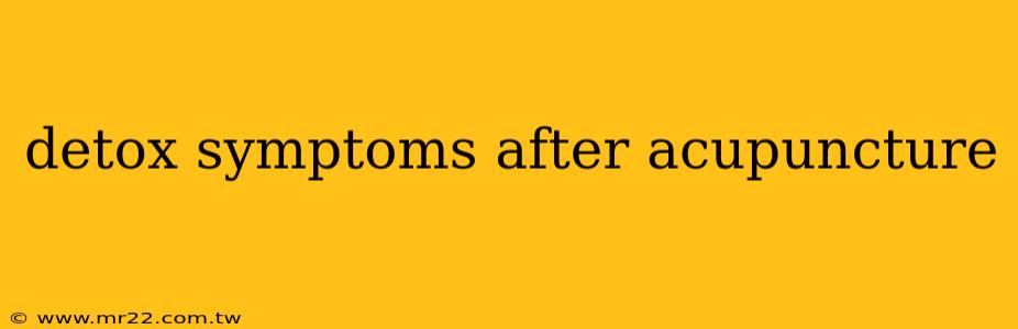 detox symptoms after acupuncture