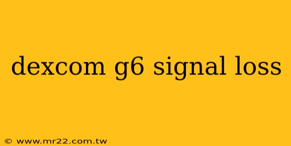 dexcom g6 signal loss