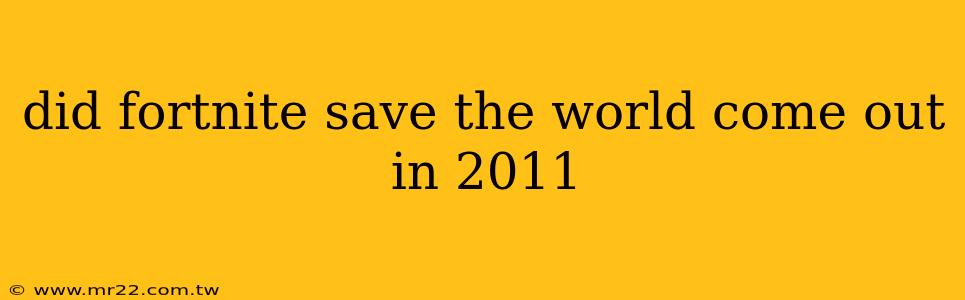 did fortnite save the world come out in 2011