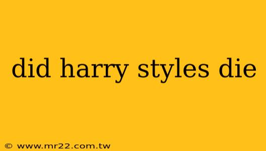 did harry styles die