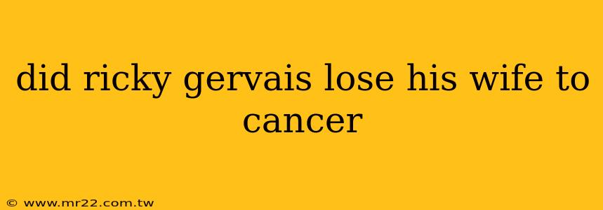 did ricky gervais lose his wife to cancer