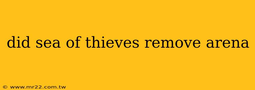 did sea of thieves remove arena