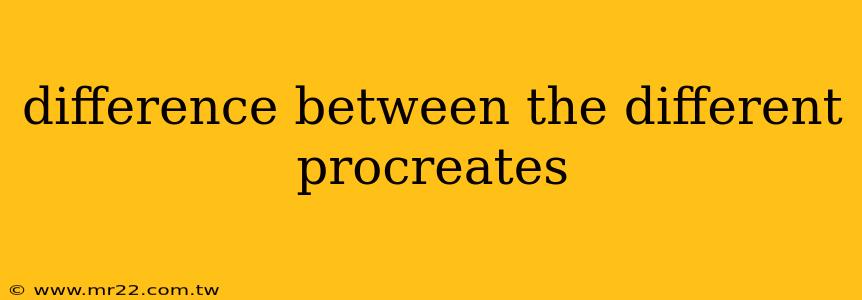 difference between the different procreates