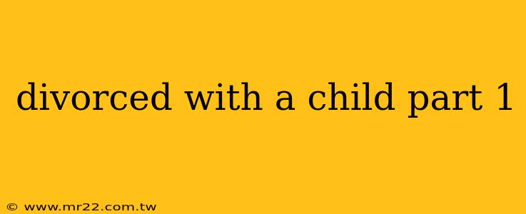 divorced with a child part 1