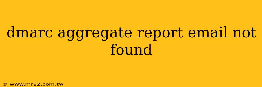 dmarc aggregate report email not found