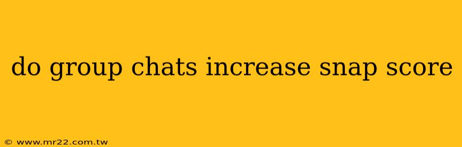 do group chats increase snap score