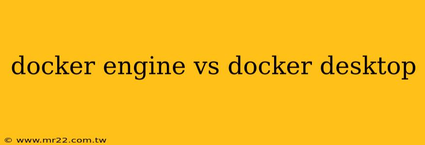 docker engine vs docker desktop