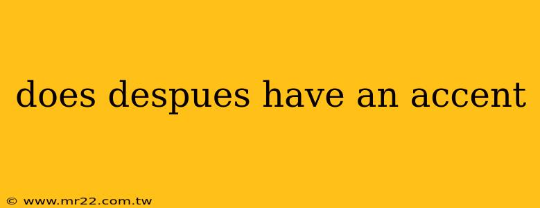 does despues have an accent