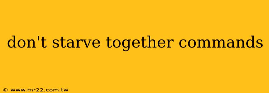 don't starve together commands