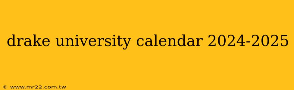 drake university calendar 2024-2025
