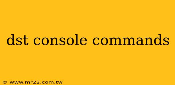 dst console commands