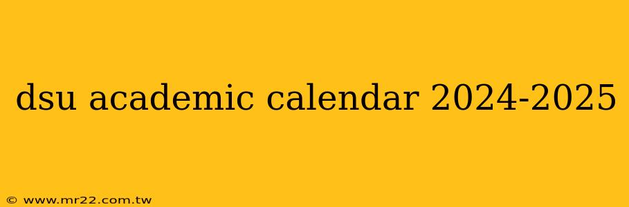dsu academic calendar 2024-2025