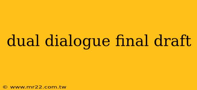 dual dialogue final draft