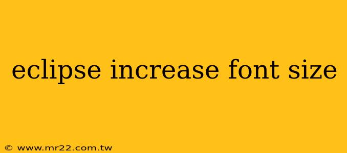 eclipse increase font size