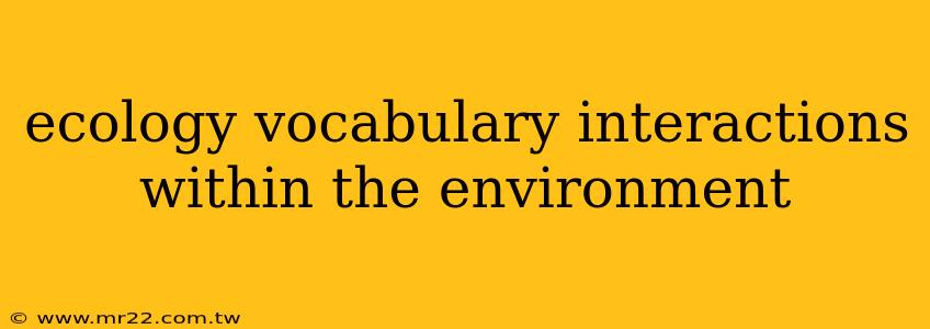 ecology vocabulary interactions within the environment