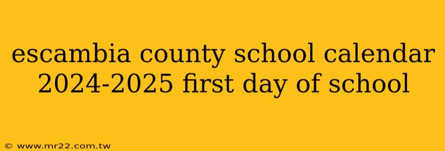 escambia county school calendar 2024-2025 first day of school