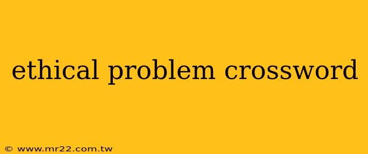 ethical problem crossword