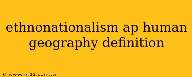 ethnonationalism ap human geography definition