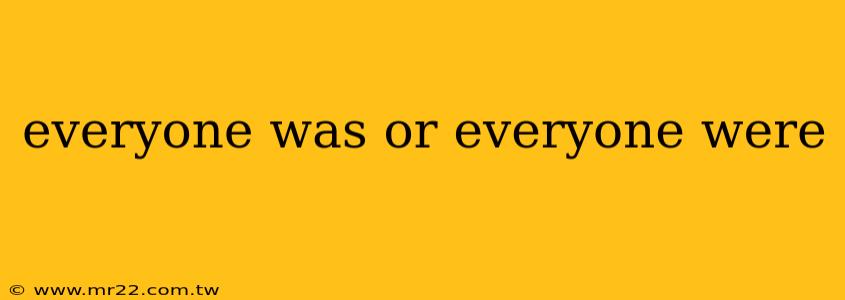everyone was or everyone were