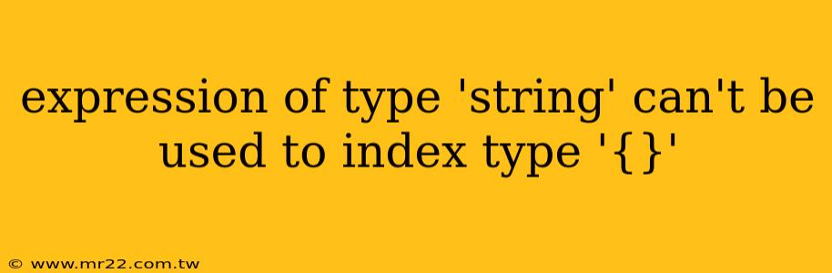 expression of type 'string' can't be used to index type '{}'