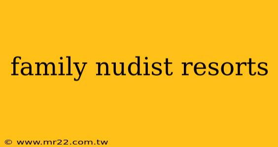 family nudist resorts