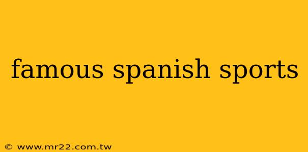 famous spanish sports