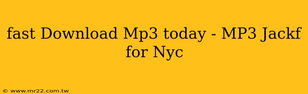 fast Download Mp3 today - MP3 Jackf for Nyc