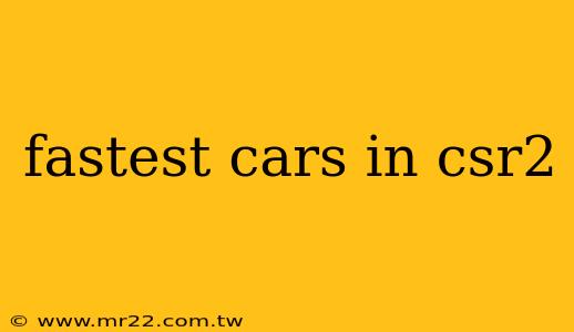fastest cars in csr2