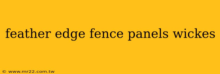 feather edge fence panels wickes