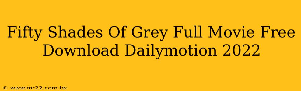 Fifty Shades Of Grey Full Movie Free Download Dailymotion 2022