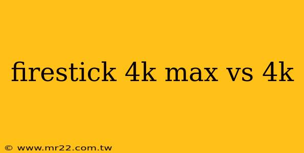 firestick 4k max vs 4k