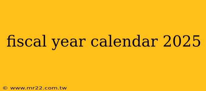 fiscal year calendar 2025