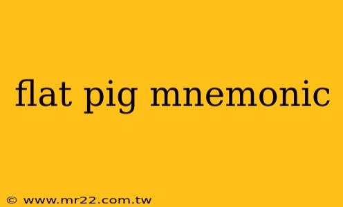 flat pig mnemonic