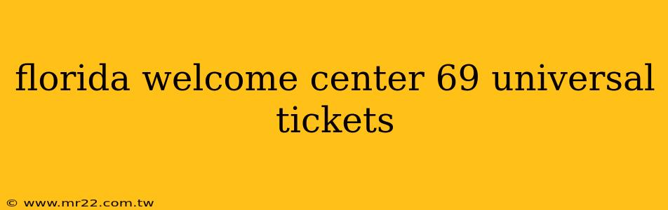 florida welcome center 69 universal tickets