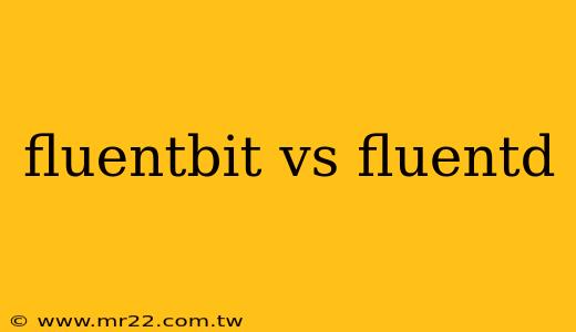 fluentbit vs fluentd