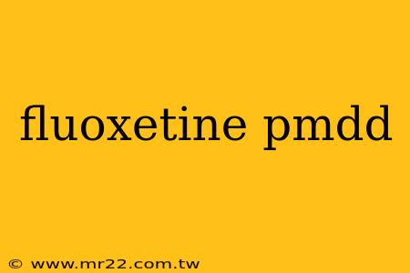 fluoxetine pmdd