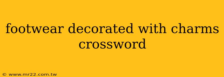 footwear decorated with charms crossword