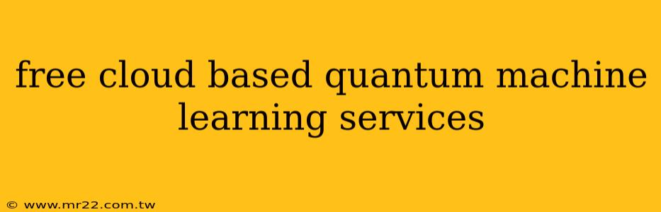 free cloud based quantum machine learning services