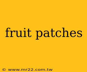 fruit patches