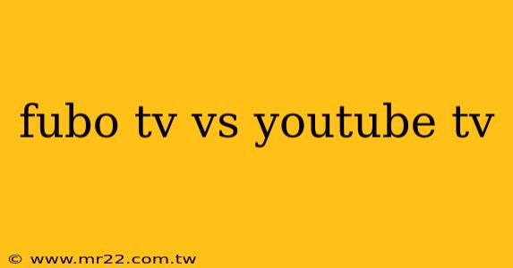 fubo tv vs youtube tv