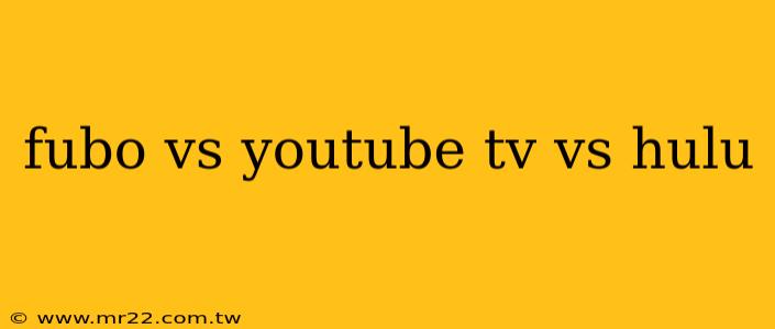 fubo vs youtube tv vs hulu